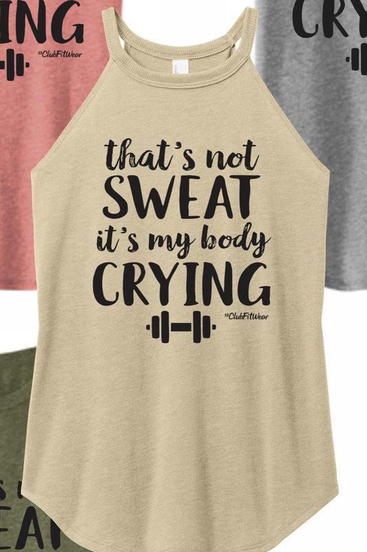 That's Not Sweat that's my body Crying- High Neck Rocker Tank