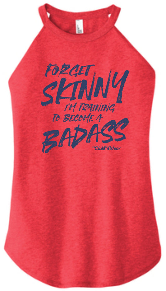 Forget Skinny I'm Training to become a Bad Ass - High Neck Rocker Tank