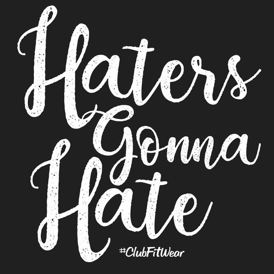 Haters gonna Hate