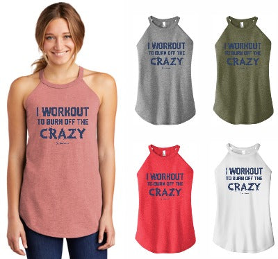 I Workout to Burn Off the Crazy - High Neck Rocker Tank