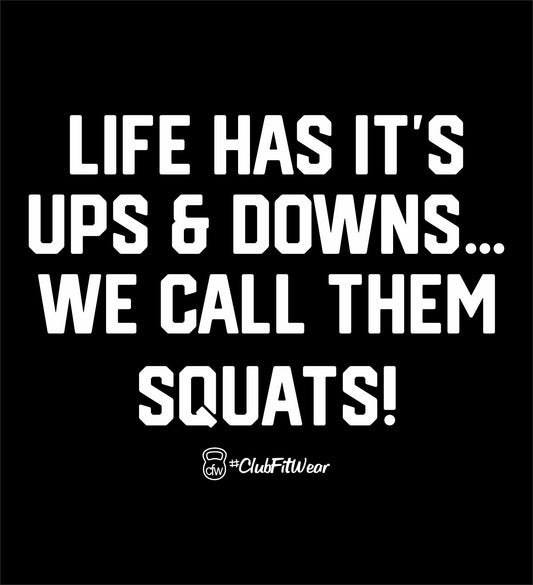 Life has it's UPs & Downs... We call them Squats